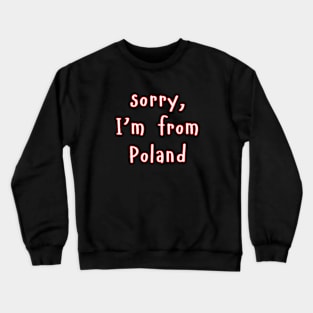 sorry, I'm from Poland - for Pole abroad Crewneck Sweatshirt